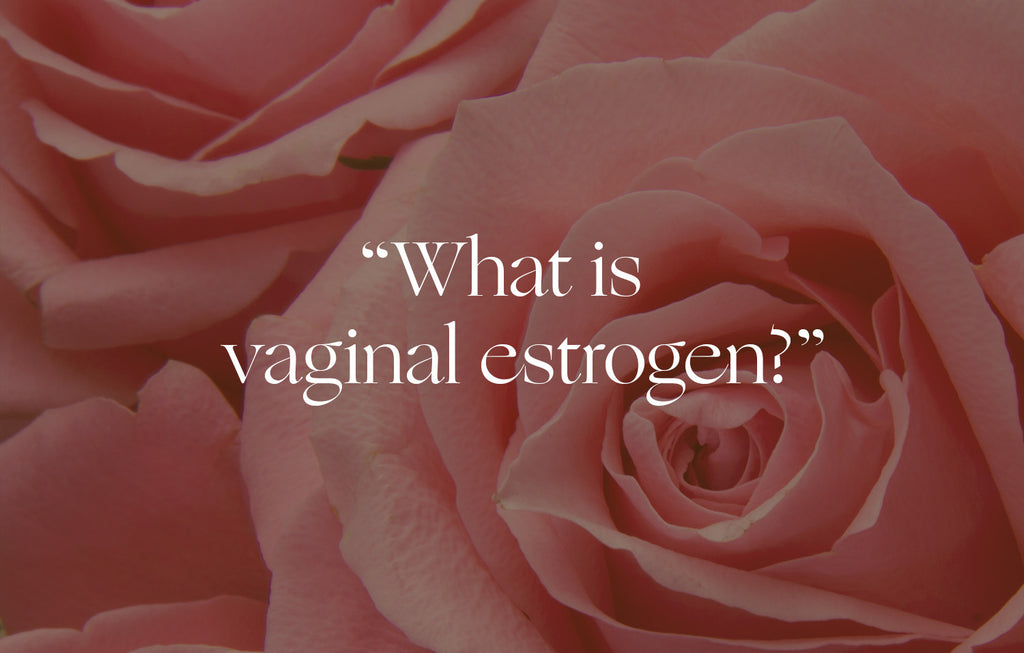 Ask an OB/GYN "What is vaginal estrogen?" Shop Womaness