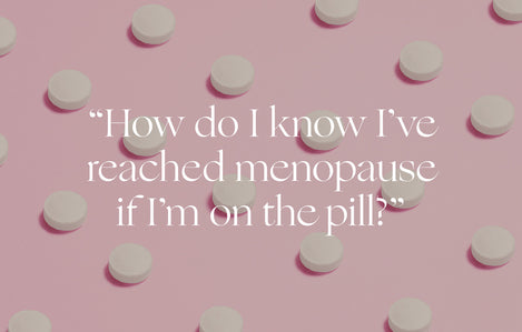 Ask a Doctor: "How do I know I've reached menopause if I'm on the pill?"