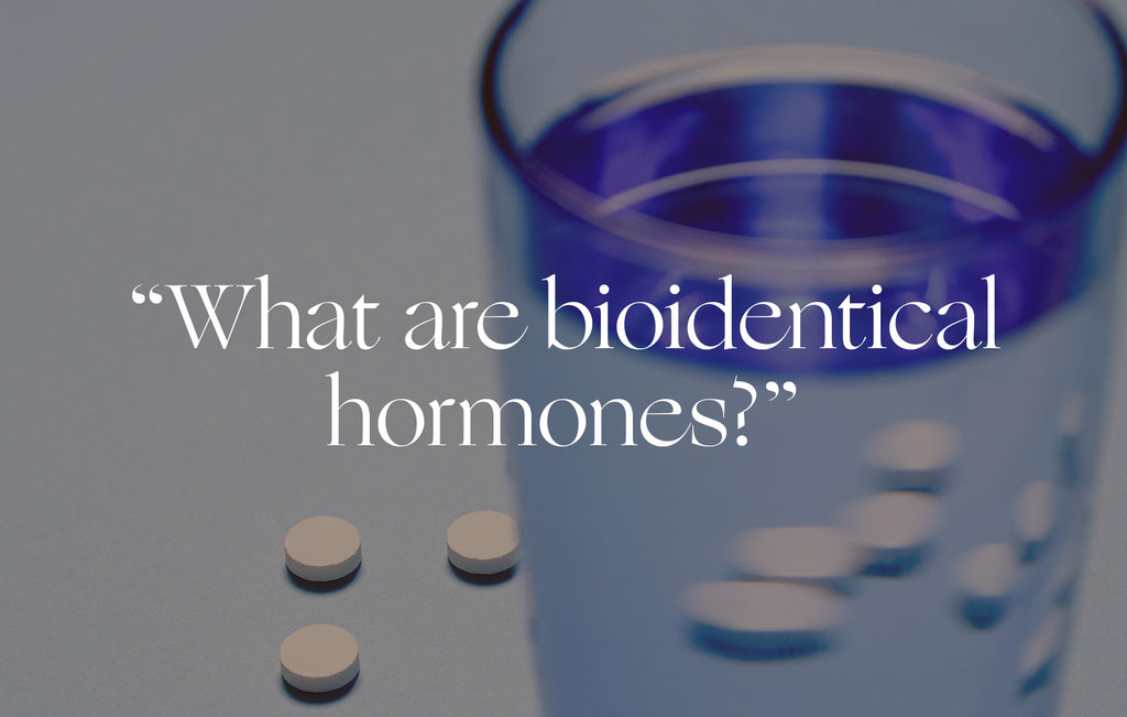 Ask A Gynecologist: "What Are Bioidentical Hormones?" – Shop Womaness