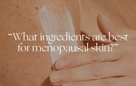 Ask a Dermatologist: “What ingredients are best for menopausal skin?”