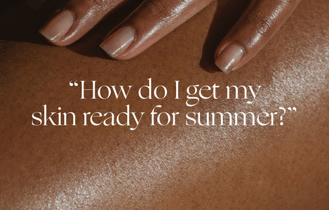 Ask an Esthetician: “How do I get my skin ready for summer?”