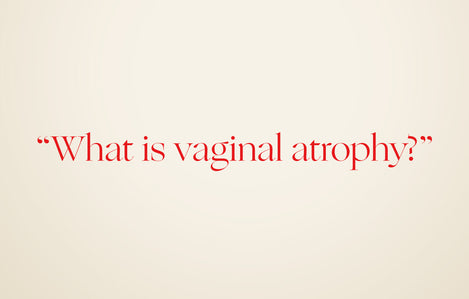 Ask an OB/GYN: "What is vaginal atrophy?"