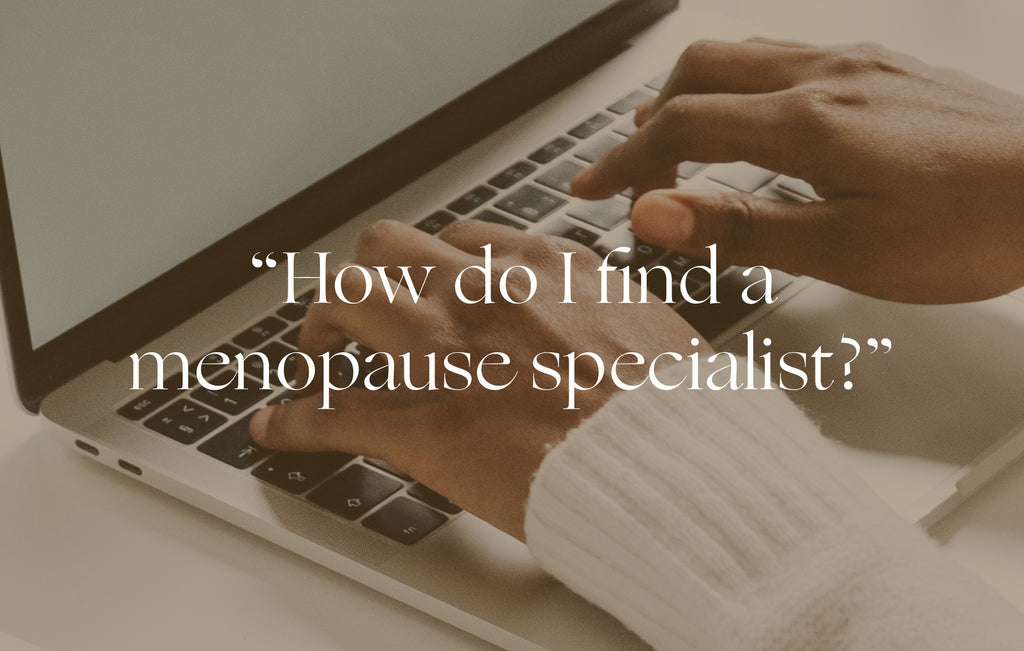 Ask a Doctor "How do I find a menopause specialist?" Shop Womaness
