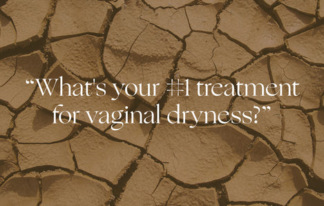 Ask an OB/GYN: "What's your #1 treatment for vaginal dryness?"