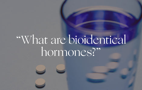 Ask a Gynecologist: "What are bioidentical hormones?"