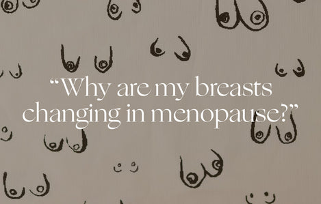 Ask a Doctor: “Why are my breasts changing in menopause?”