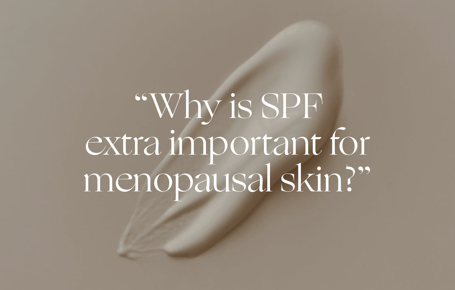 Ask an Esthetician: “Why is SPF extra important for menopausal skin?”