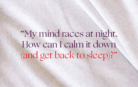 Ask a Sleep Expert: "How can I calm a racing mind at night?"