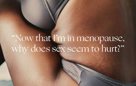 Ask a Doctor: "Why does sex hurt now?"