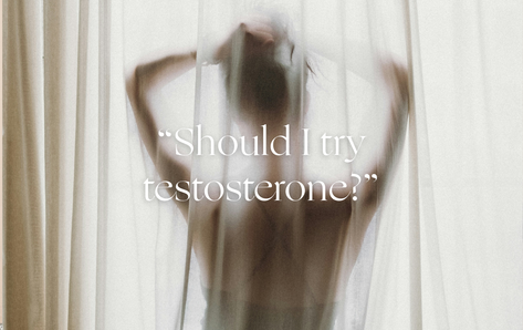 Ask an OB/GYN: "Do I need to take testosterone?"
