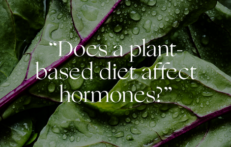 Ask an Integrative Medicine MD: "Is a plant-based diet better for my hormones?"